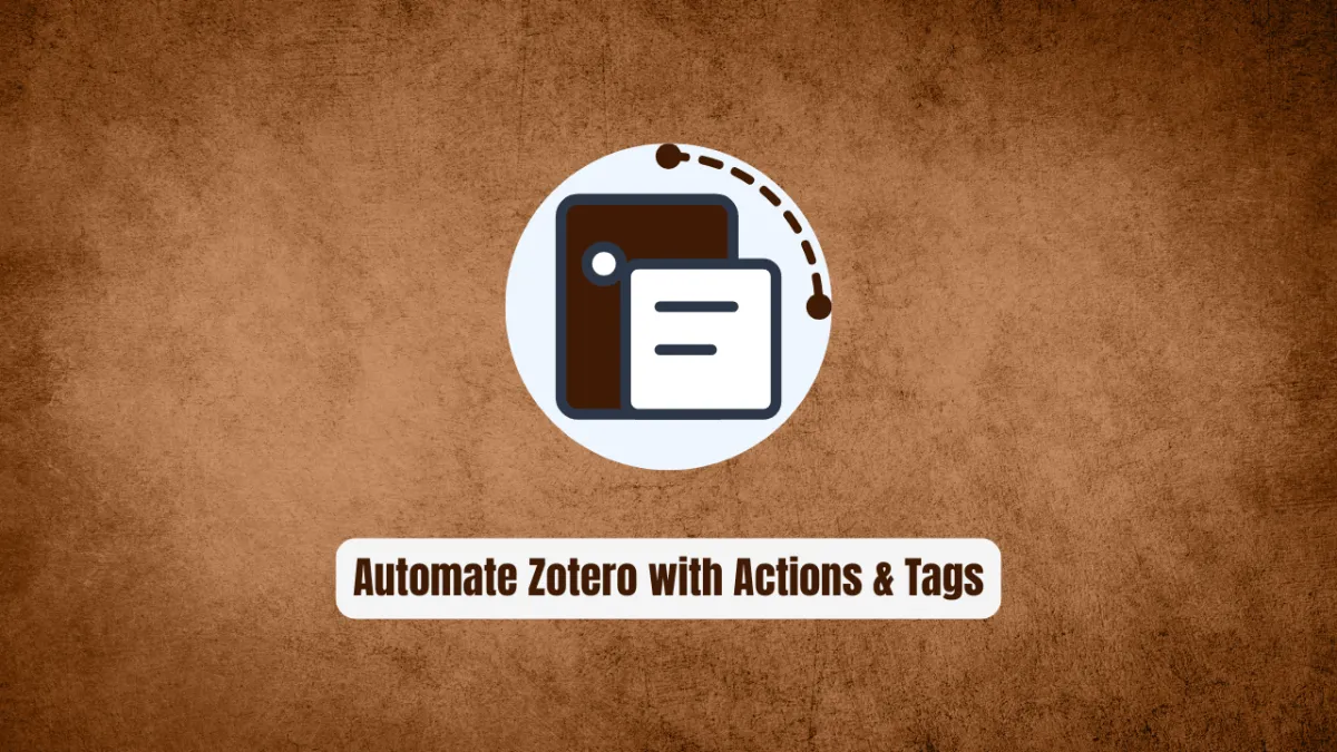 Stop Tagging Papers Manually! Automate Zotero with Actions & Tags