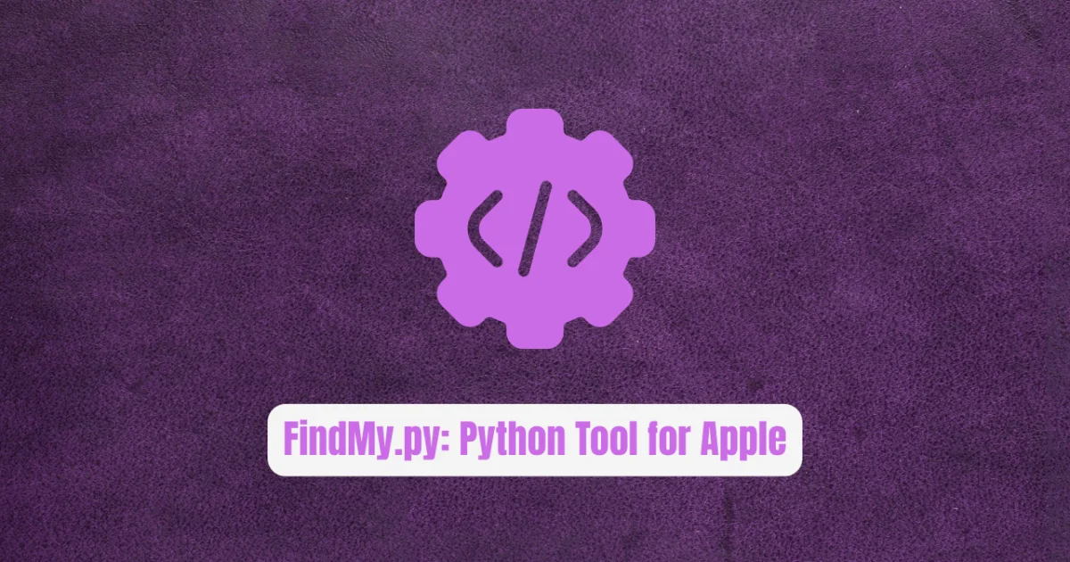 FindMy.py: The Python Tool That Locates Anything Apple