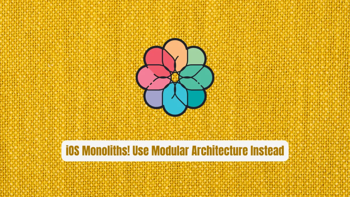 iOS Monoliths! Use Modular Architecture Instead
