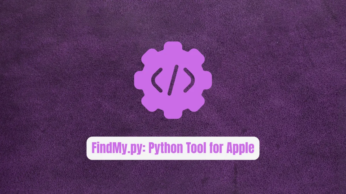FindMy.py: The Python Tool That Locates Anything Apple