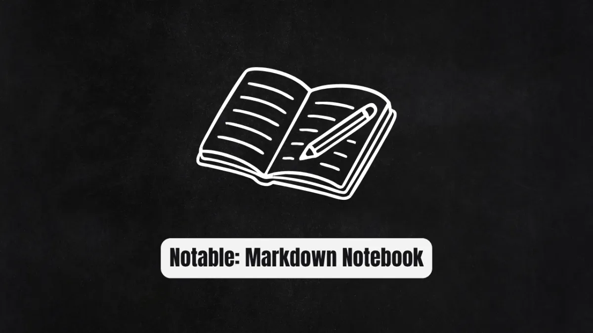 Notable: The Markdown Notebook That Actually Respects Your Data