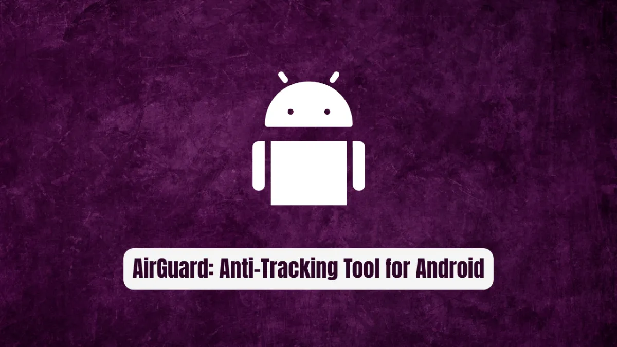 AirGuard: The Essential Anti-Tracking Tool for Android