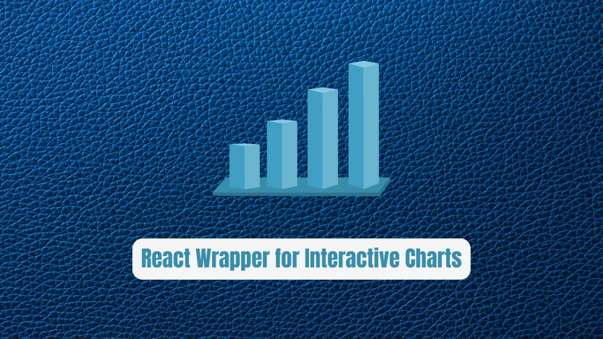 The Ultimate Guide to React Wrapper for Interactive Charts: Build Stunning Visualizations Without the Bloat