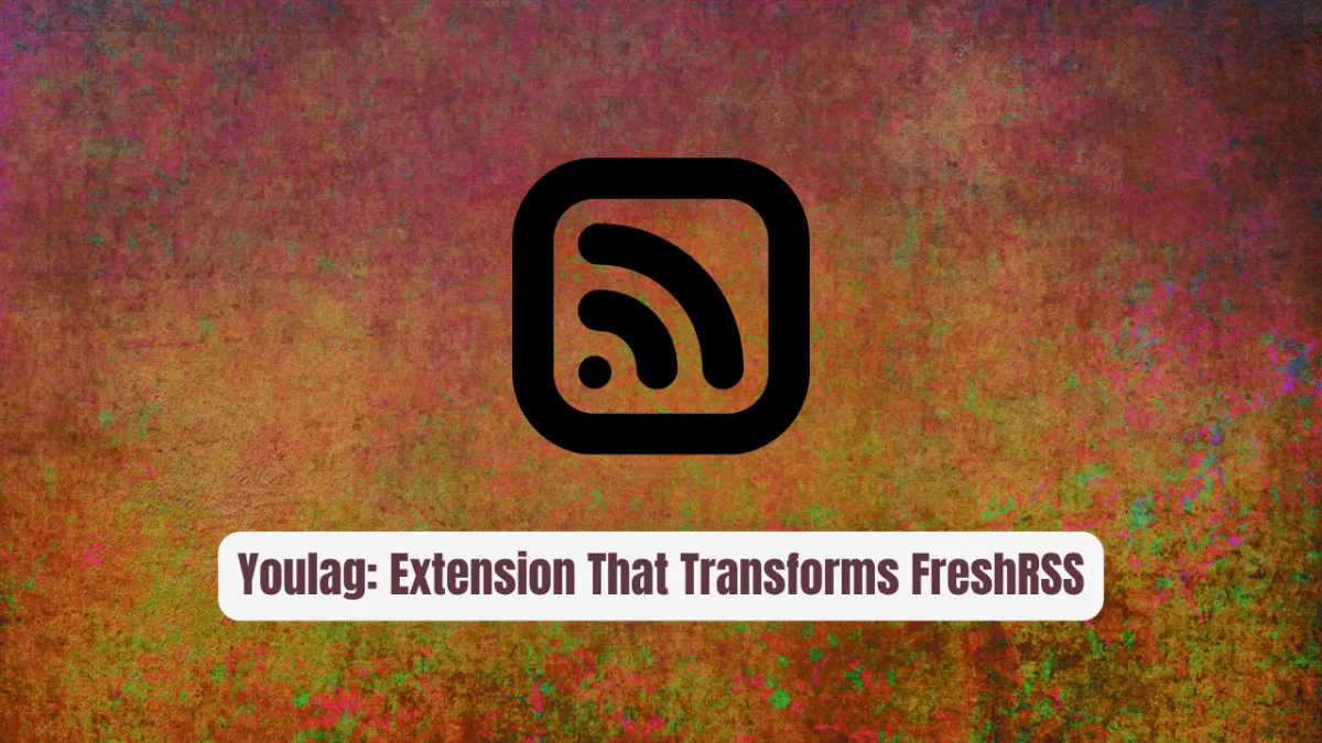 Youlag: The Sleek Extension That Transforms FreshRSS Into a Media Hub