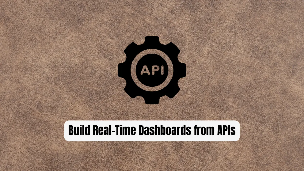 Build Real-Time Dashboards from APIs & Databases: The Complete 2026 Guide (Free Tools & Security Blueprint)