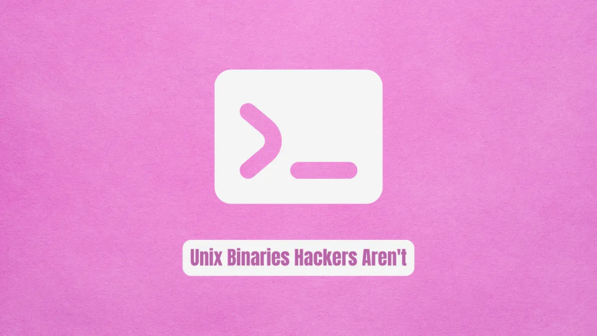 Stop Overlooking These Unix Binaries Hackers Aren't