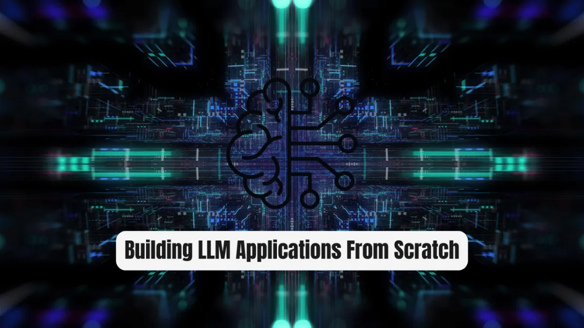 Why Building LLM Applications From Scratch is a Game Changer