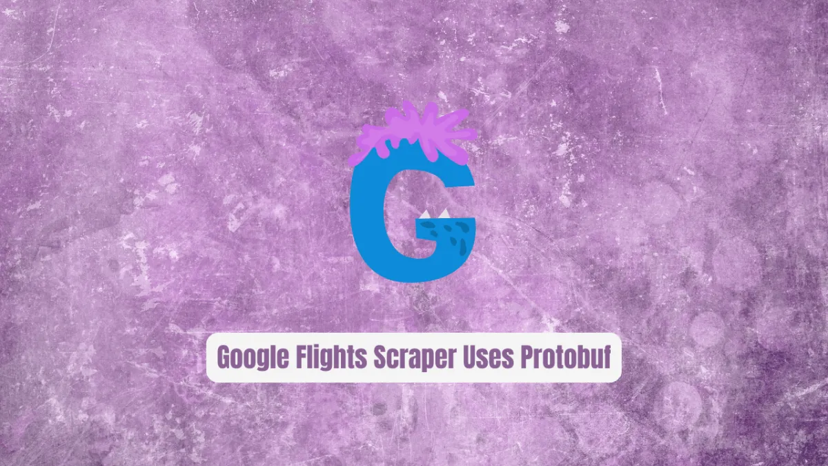 This Google Flights Scraper Uses Protobuf Secrets No One Talks About