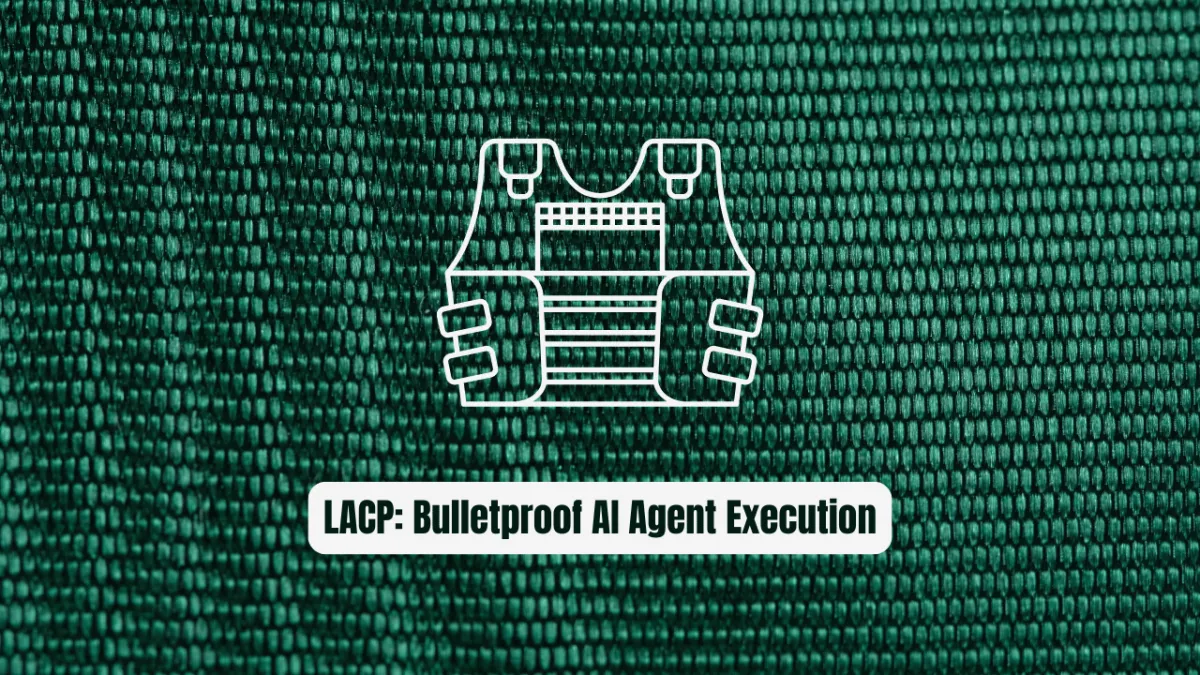 LACP: The Secret Weapon for Bulletproof AI Agent Execution
