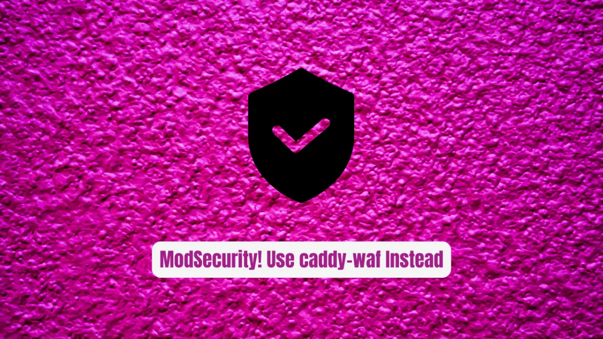 Stop Wrestling with ModSecurity! Use caddy-waf Instead