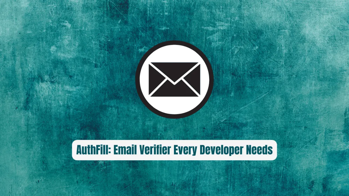 AuthFill: The Email Verifier Every Developer Needs