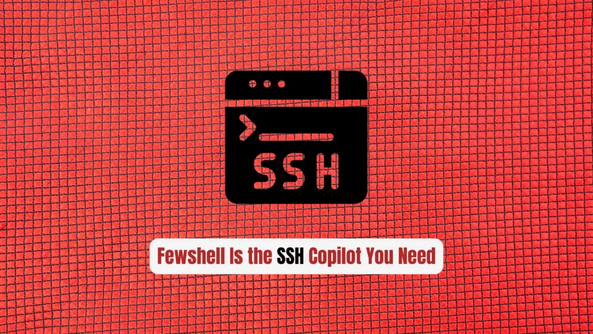 Stop Managing Servers Blind: Fewshell Is the SSH Copilot You Need