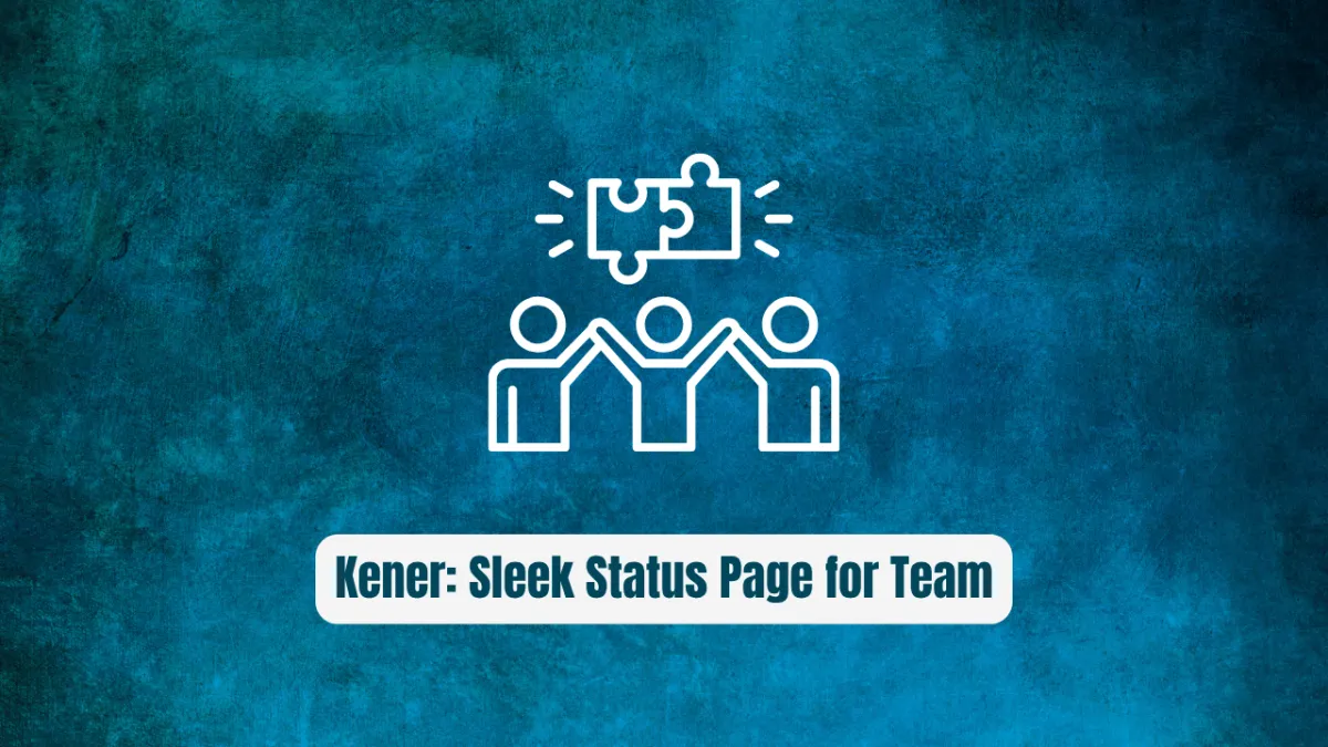 Kener: The Sleek Status Page Every Dev Team Needs
