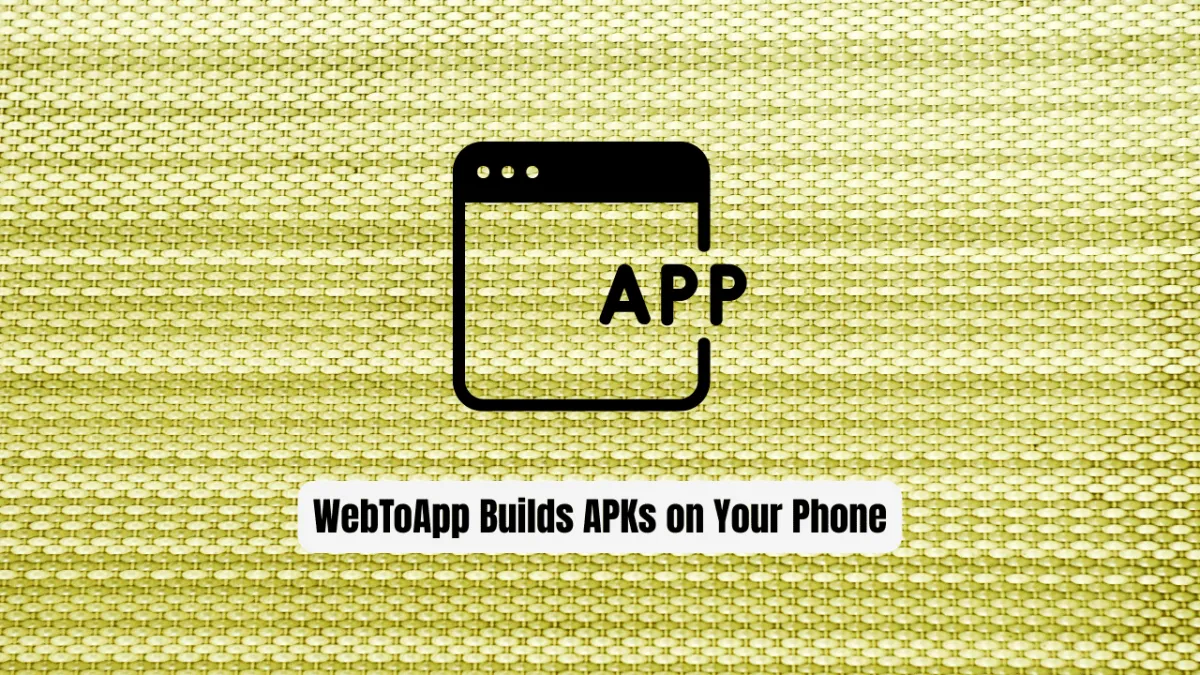 Stop Coding Android Apps! WebToApp Builds APKs on Your Phone