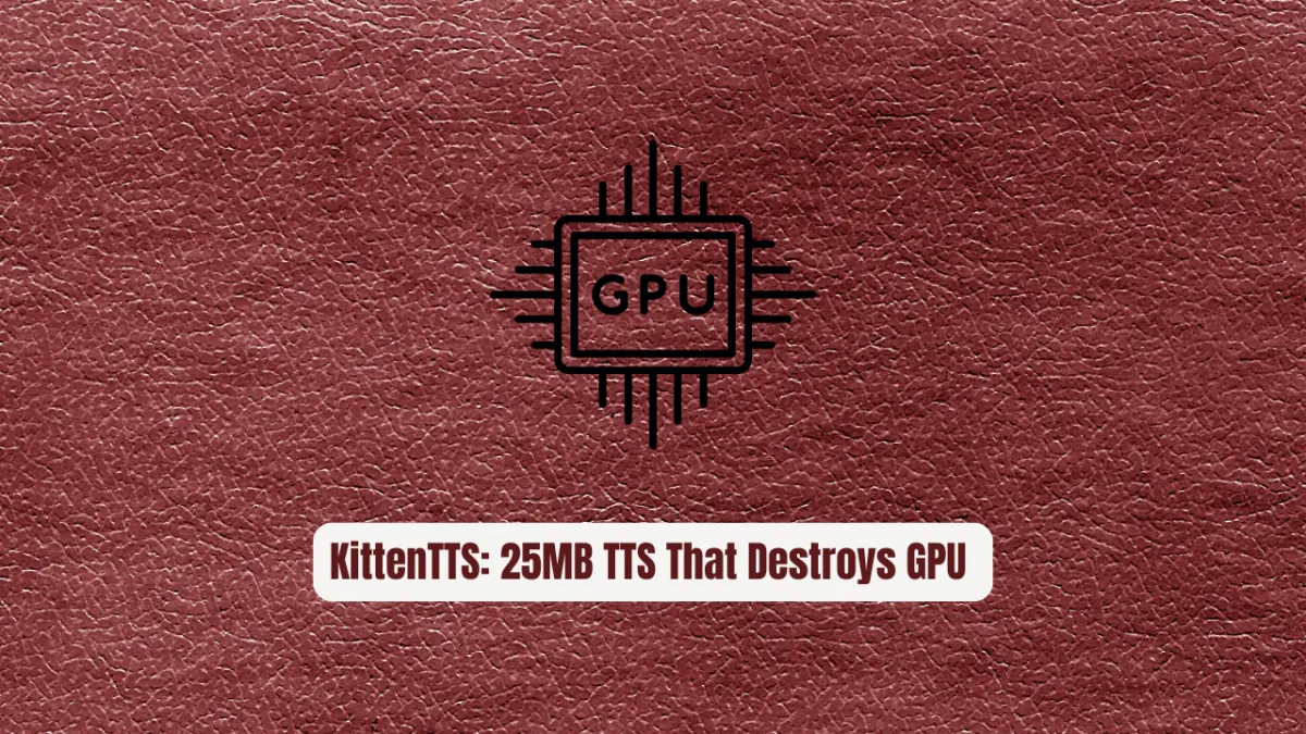 KittenTTS: 25MB TTS That Destroys GPU Requirements