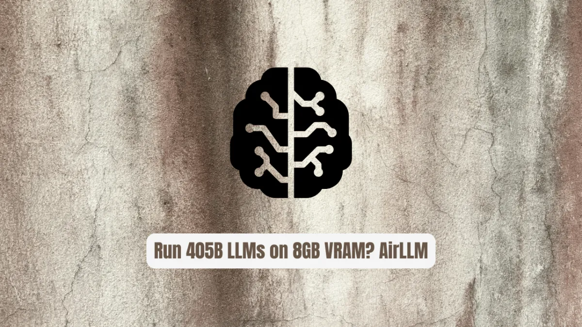 Run 405B LLMs on 8GB VRAM? AirLLM Makes It Real