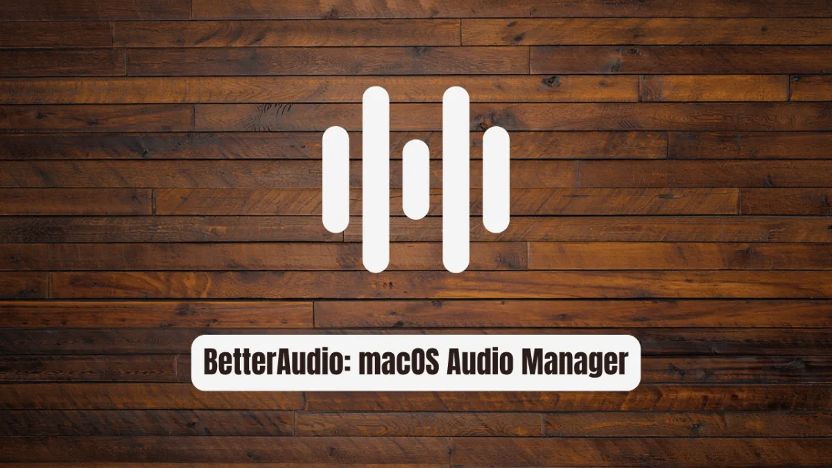 BetterAudio: The Essential macOS Audio Manager