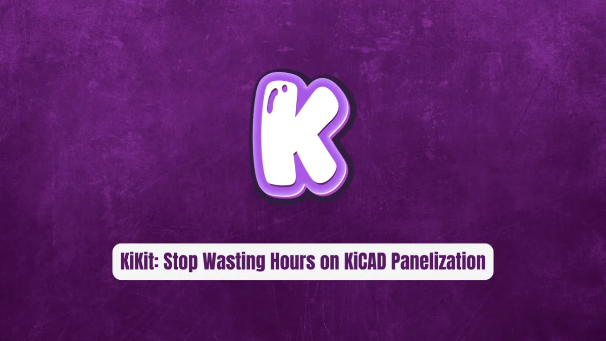 KiKit: Stop Wasting Hours on KiCAD Panelization