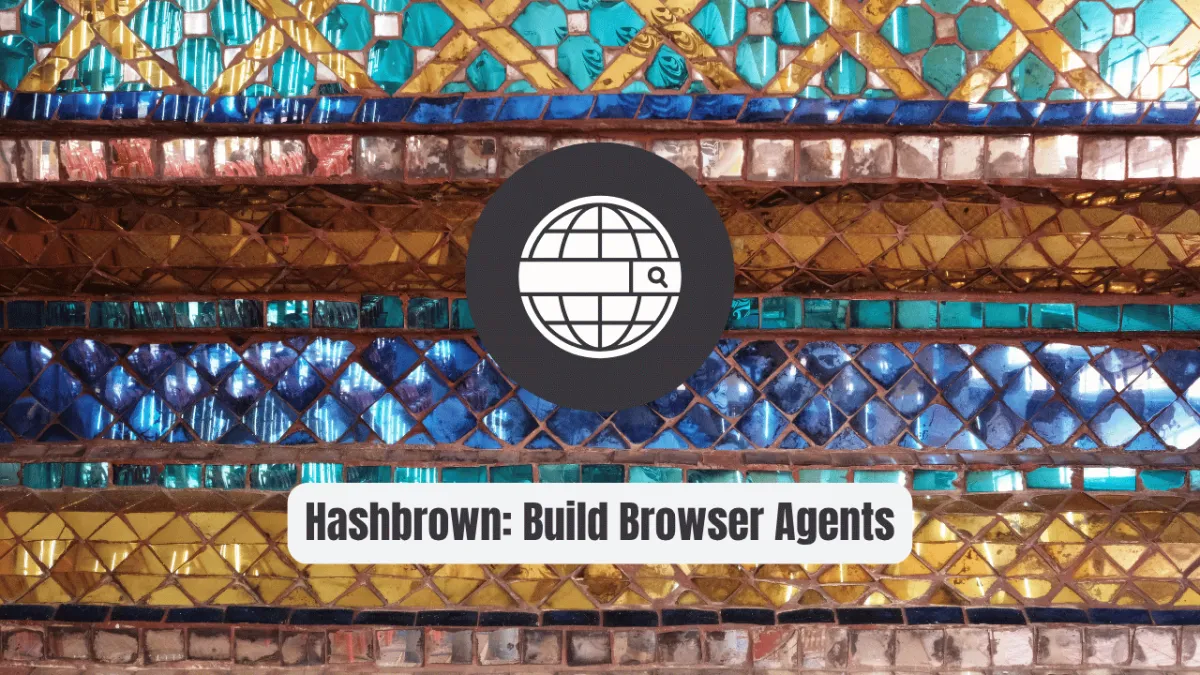 Hashbrown: Build Browser Agents That Actually Work