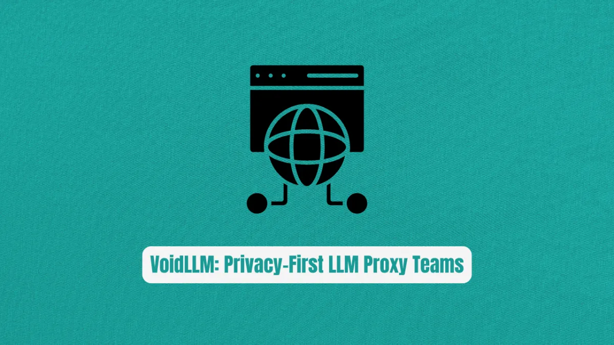 VoidLLM: The Privacy-First LLM Proxy Teams Are Secretly Switching To