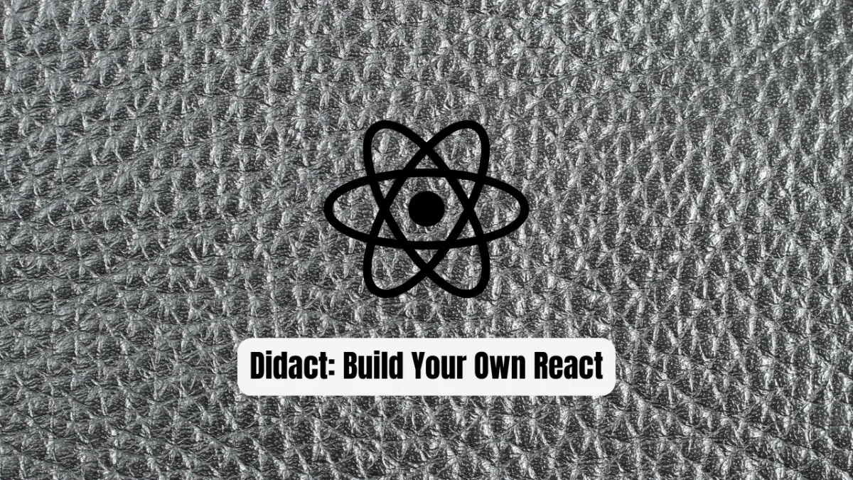 Didact: Build Your Own React from Scratch
