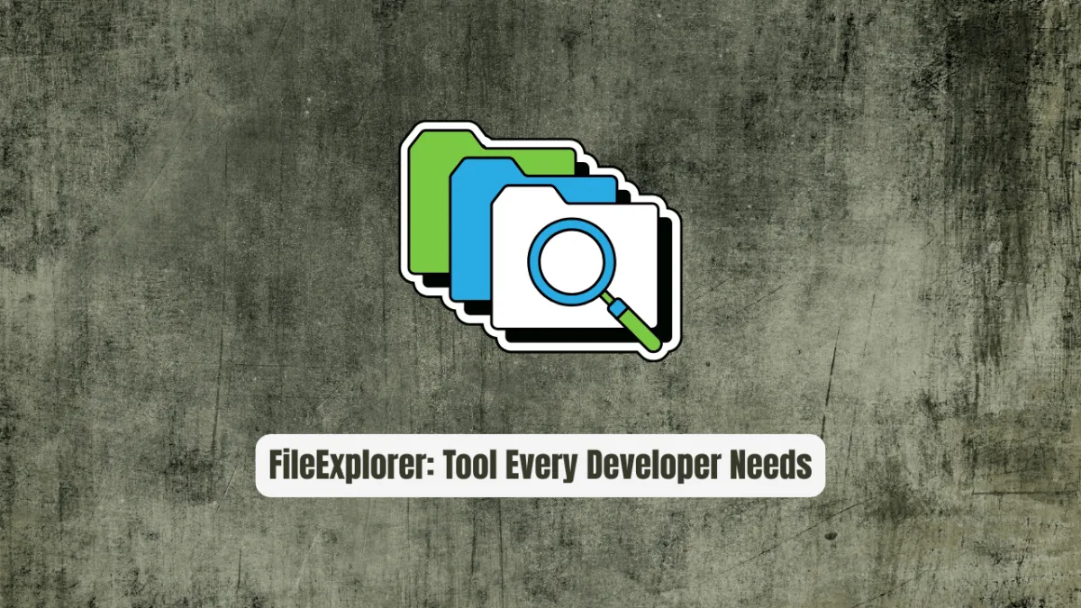 FileExplorer: The Tool Every Developer Needs