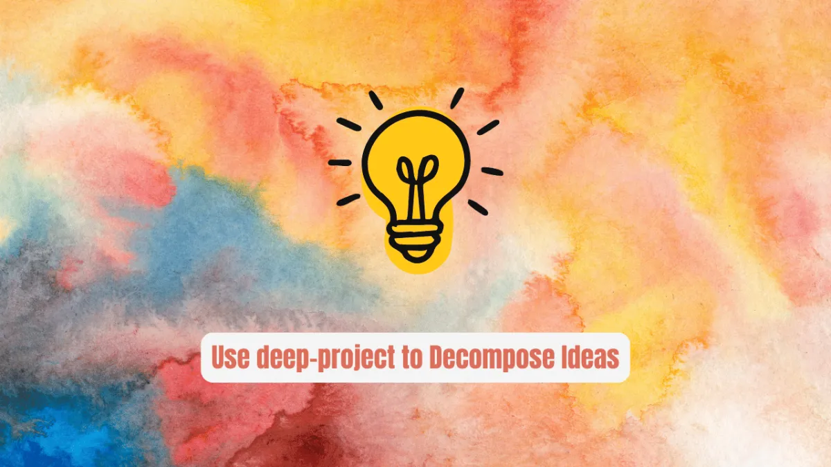 Stop Guessing Scope! Use deep-project to Decompose Ideas