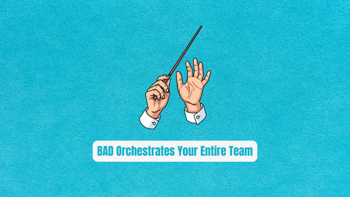 Stop Coding Sprints Manually: BAD Orchestrates Your Entire Team