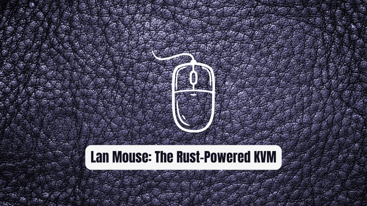Lan Mouse: The Rust-Powered KVM Revolution