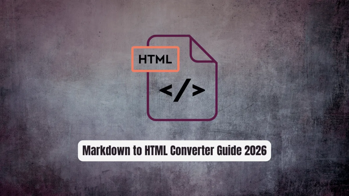 Markdown to HTML Converter: The Complete Guide for 2026