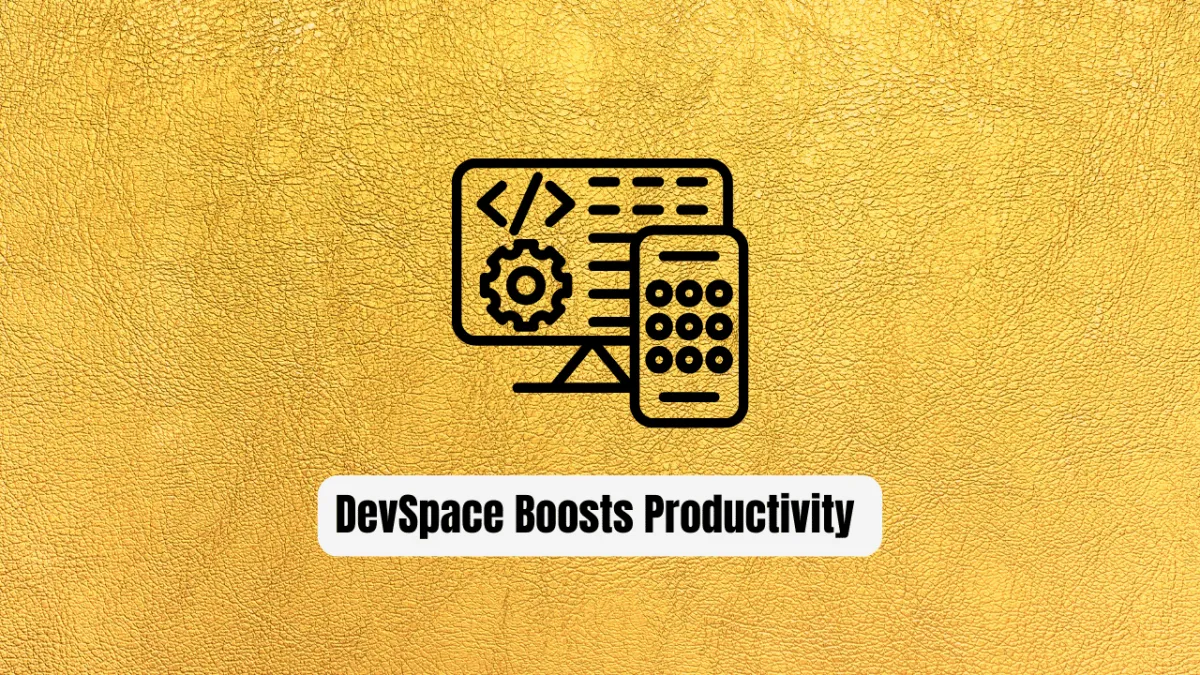 How DevSpace Boosts Productivity for Developers