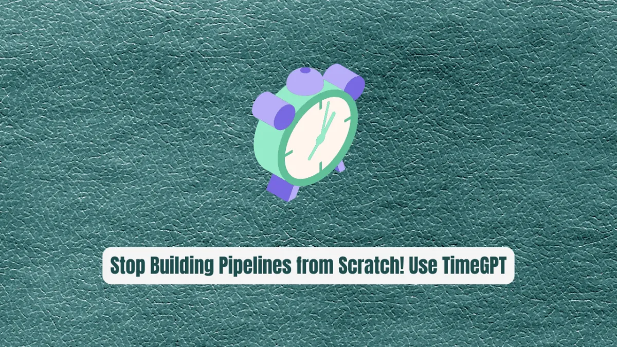 Stop Building Forecasting Pipelines from Scratch! Use TimeGPT Instead