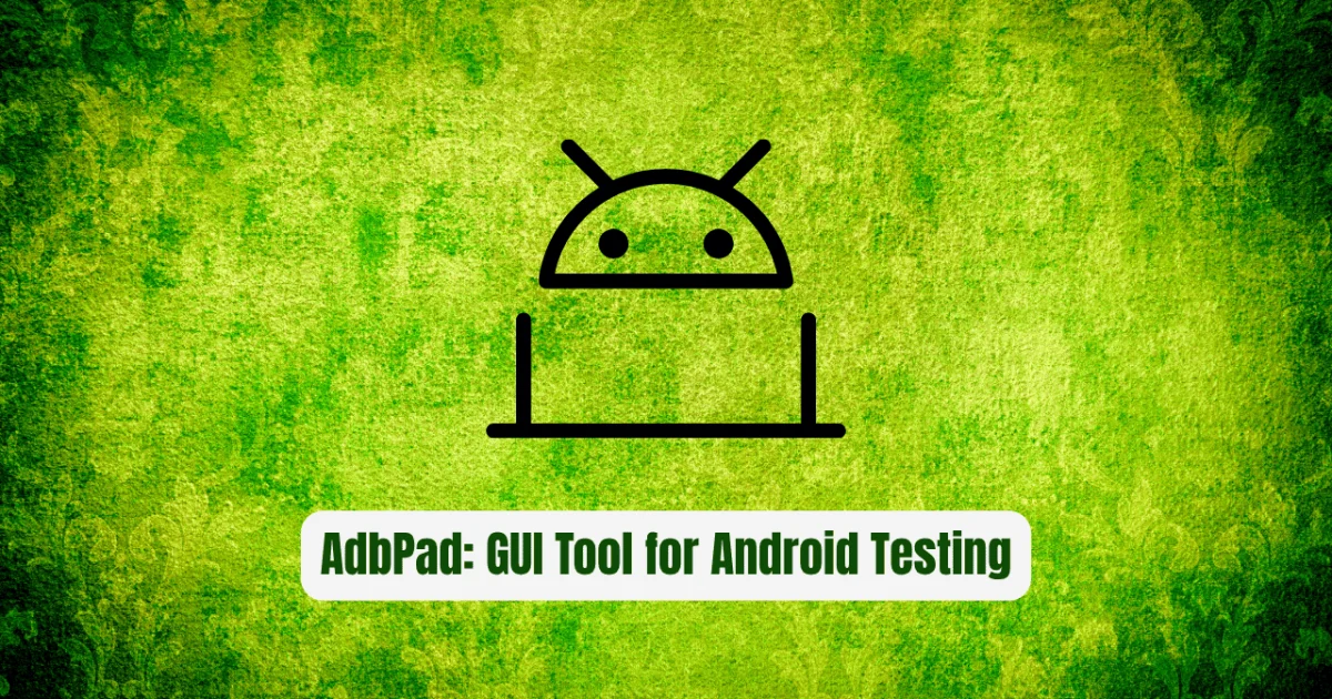 AdbPad: The Revolutionary GUI Tool for Android Testing