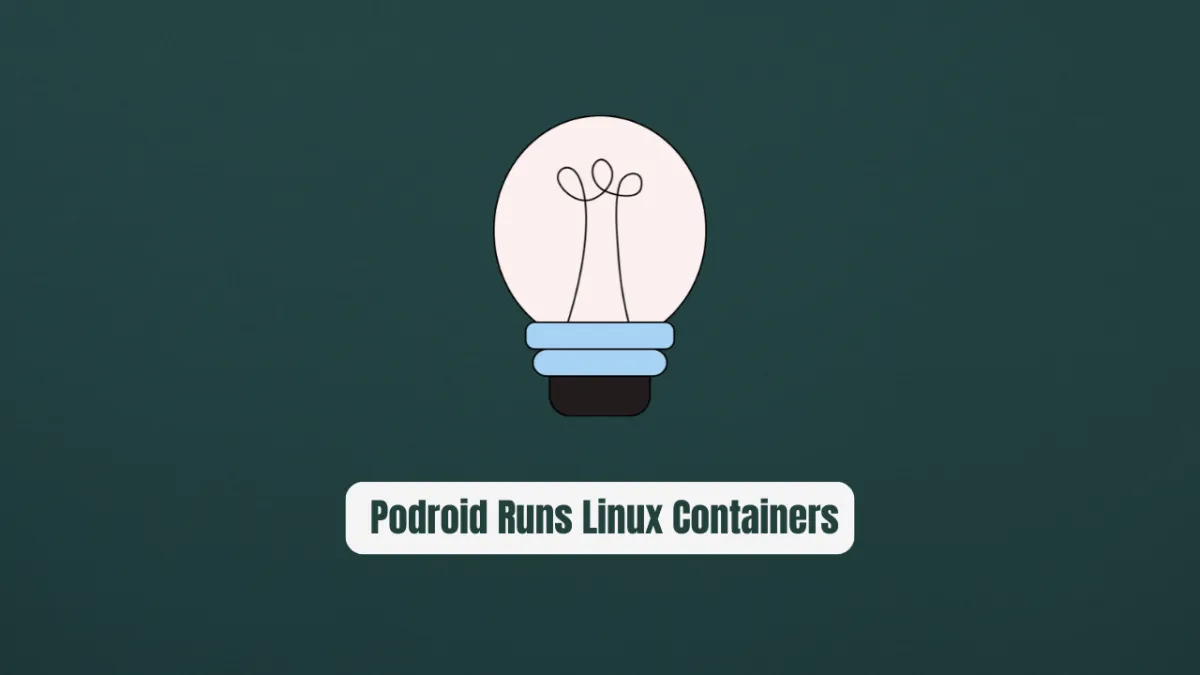 Stop Rooting Your Phone! Podroid Runs Linux Containers Natively